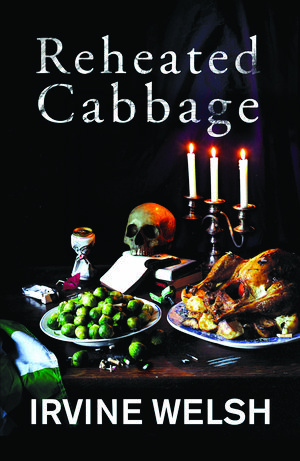 Cover Art for 9780224080552, Reheated Cabbage by Irvine Welsh