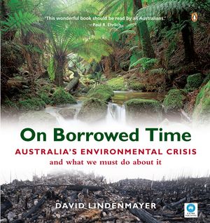 Cover Art for 9780143006961, On Borrowed Time: Australia's Environmental Crisis and What We Must Do About It by Lindenmayer David