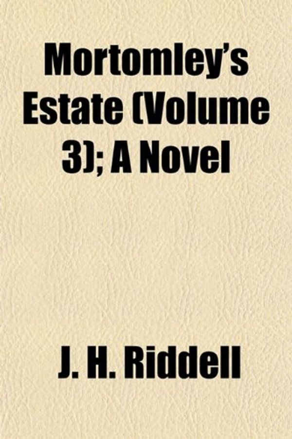 Cover Art for 9781155035642, Mortomley’s Estate (Volume 3); A Novel by J. H. Riddell