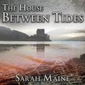 Cover Art for B01KIN4B26, The House Between Tides: A Novel by Sarah Maine