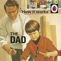 Cover Art for B01K2VY5BQ, How it Works: The Dad by Jason Hazeley;Joel Morris