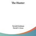 Cover Art for 9780548438374, The Hunter by Tuviah Friedman