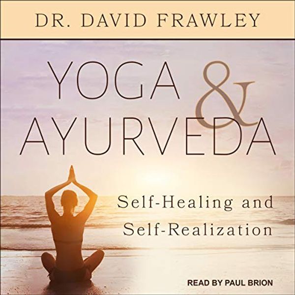 Cover Art for B0815VBQ34, Yoga & Ayurveda: Self-Healing and Self-Realization by Dr. David Frawley