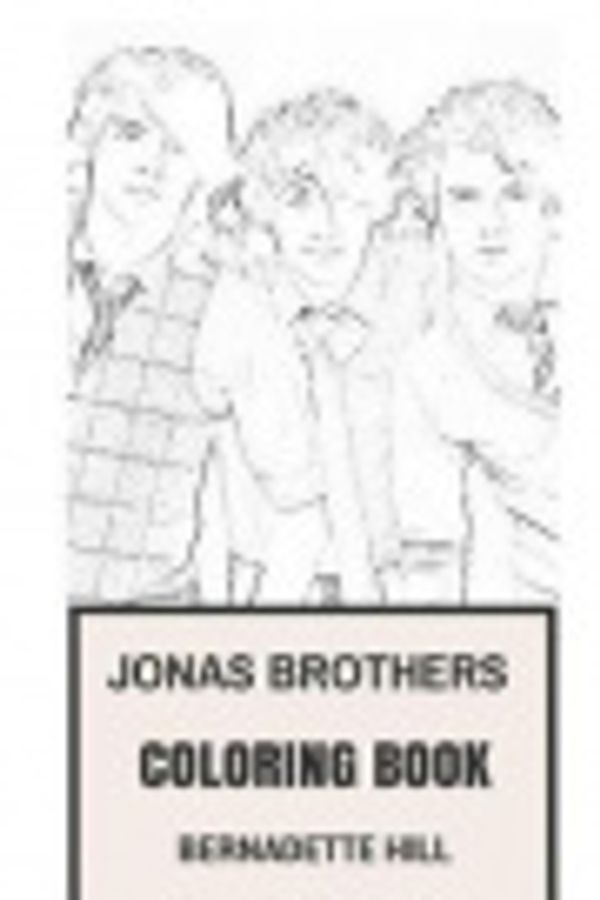 Cover Art for 9781976300233, Jonas Brothers Coloring Book: Power Pop and American Rock Band Beautiful and Talented Nick, Joe and Kevin Inspired Adult Coloring Book (Jonas Brothers Books) by Bernadette Hill
