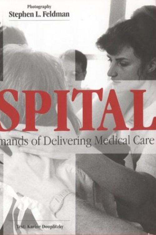 Cover Art for 9781566634786, Hospital: The Unseen Demands of Delivering Medical Care by Stephen L. Feldman
