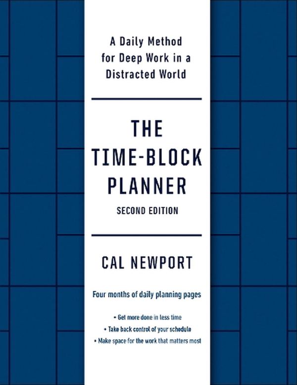 Cover Art for 9780593545393, The Time-Block Planner (Second Edition): A Daily Method for Deep Work in a Distracted World by Cal Newport