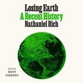 Cover Art for B07PRXKFKN, Losing Earth: A Recent History by Nathaniel Rich