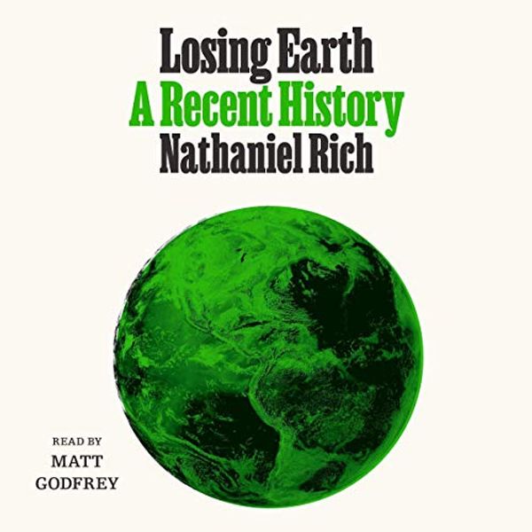 Cover Art for B07PRXKFKN, Losing Earth: A Recent History by Nathaniel Rich