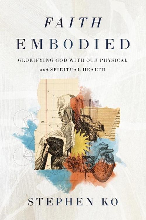Cover Art for 9780310151692, Faith Embodied: Glorifying God with Our Physical and Spiritual Health by Stephen Ko