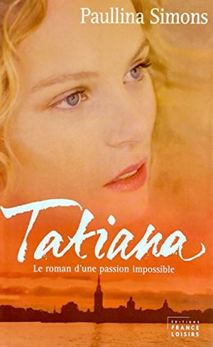 Cover Art for 9782744157417, Tatiana - Le roman d'une passion impossible by Paullina Simons
