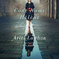 Cover Art for B082QTZRRV, Code Name Hélène: A Novel by Ariel Lawhon
