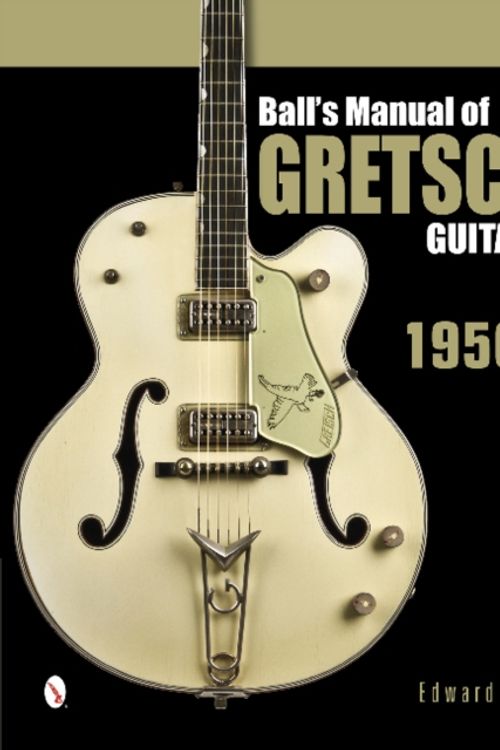 Cover Art for 9780764346439, Ball's Manual of Gretsch Guitars by Edward Ball