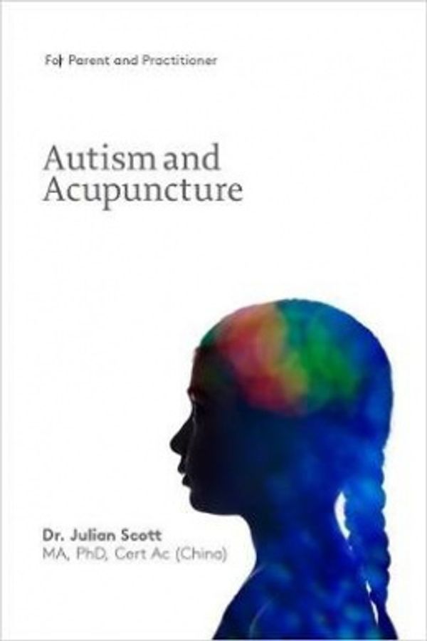 Cover Art for 9781999801106, Autism And Acupuncture by Julian Scott