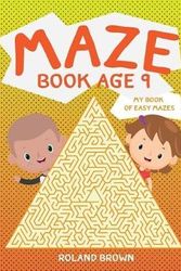 Cover Art for 9781545451328, Maze book age 9: My Book of Easy Mazes: Volume 3 (Kids maze book) by Roland Brown