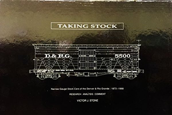 Cover Art for 9780951971406, Taking Stock : Narrow Gauge Stock Cars of the Denver & Rio Grande 1873 - 1968 by Victor J. Stone