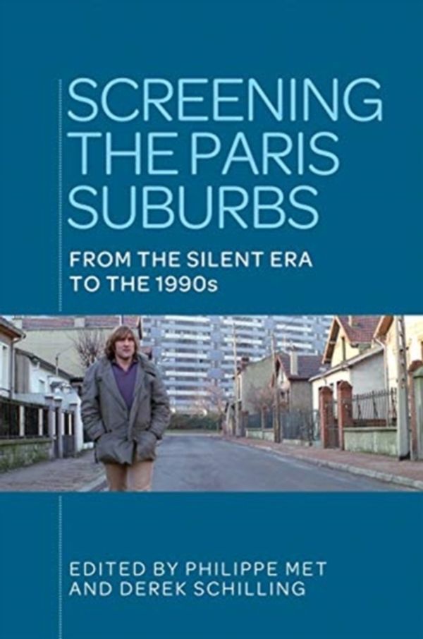 Cover Art for 9781526143594, Screening the Paris suburbs: From the silent era to the 1990s by 