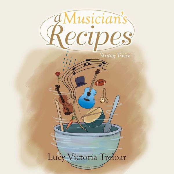 Cover Art for 9781493136858, A Musician's Recipes: Strung Twice by Lucy Victoria Treloar