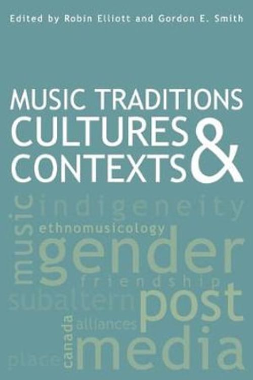 Cover Art for 9781554581771, Musical Traditions, Cultures and Contexts by Robin Elliott (editor)
