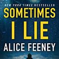 Cover Art for B074ZR3ZLM, Sometimes I Lie: A Novel by Alice Feeney