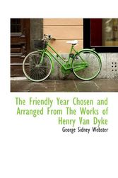 Cover Art for 9781110457137, The Friendly Year Chosen and Arranged From The Works of Henry Van Dyke by George Sidney Webster