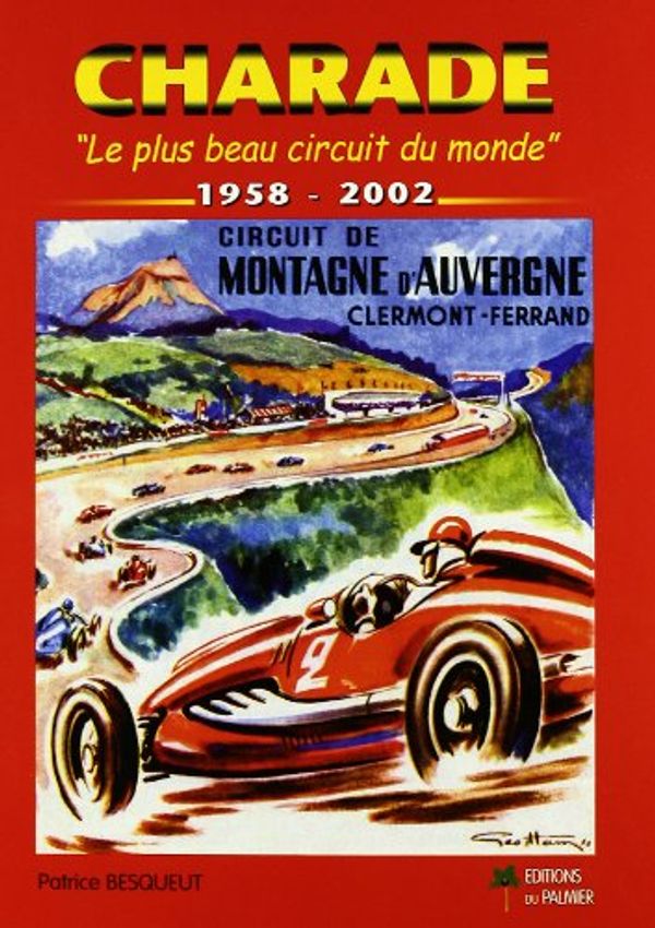 Cover Art for 9782914920063, Charade :Le plus beau circuit du monde 1958-2002 by Patrice Besqueut