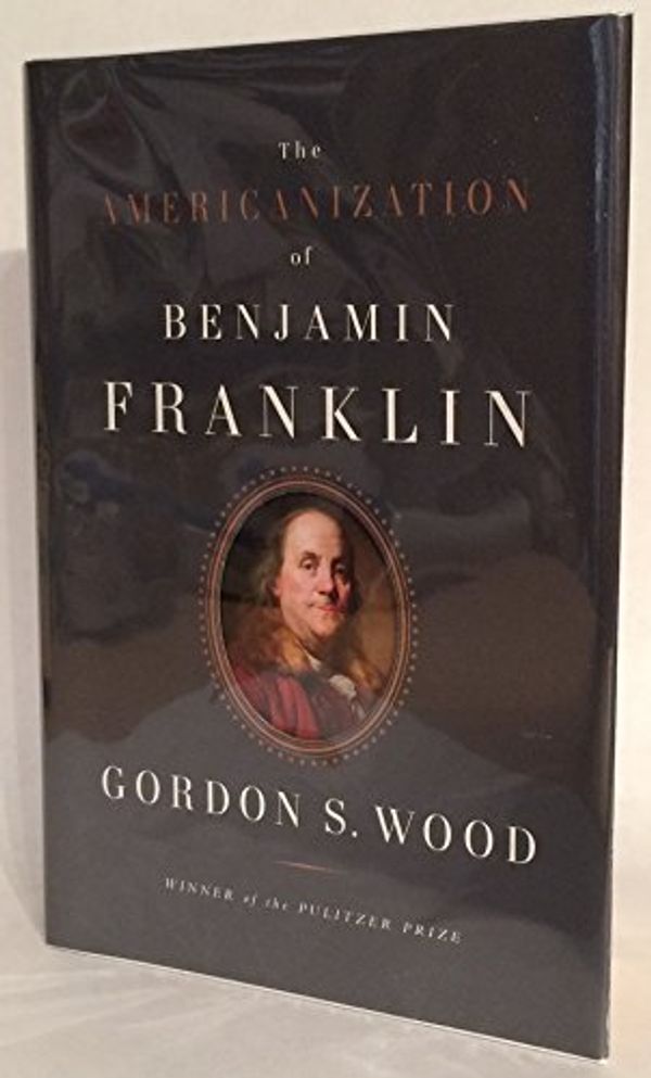 Cover Art for 9781422359624, The Americanization of Benjamin Franklin by Gordon S. Wood