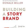 Cover Art for 9780718033323, Building a Storybrand: Clarify Your Message So Customers Will Listen by Donald Miller