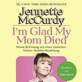 Cover Art for 9783596708888, I'm Glad My Mom Died: Wie ich die Kontrolle über mein eigenes Leben erlangte by Jennette McCurdy