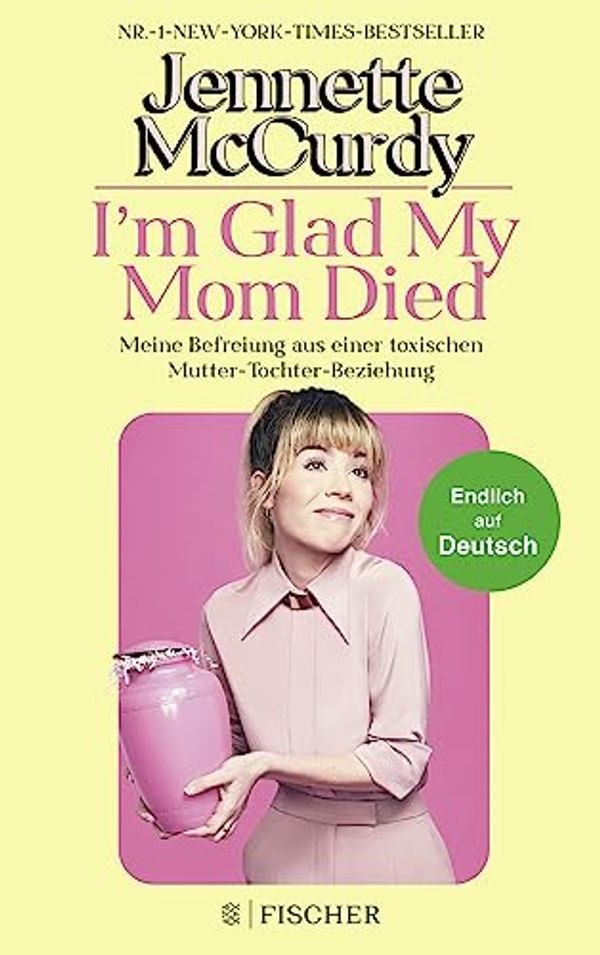 Cover Art for 9783596708888, I'm Glad My Mom Died: Wie ich die Kontrolle über mein eigenes Leben erlangte by Jennette McCurdy