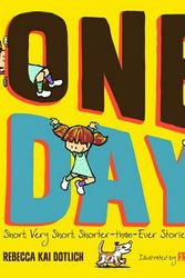 Cover Art for 9781620914519, One Day, the End.: Short, Very Short, Shorter-Than-Ever Stories by Rebecca Kai Dotlich