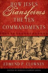Cover Art for 9781596380363, How Jesus Transforms the Ten Commandments by Edmund P. Clowney