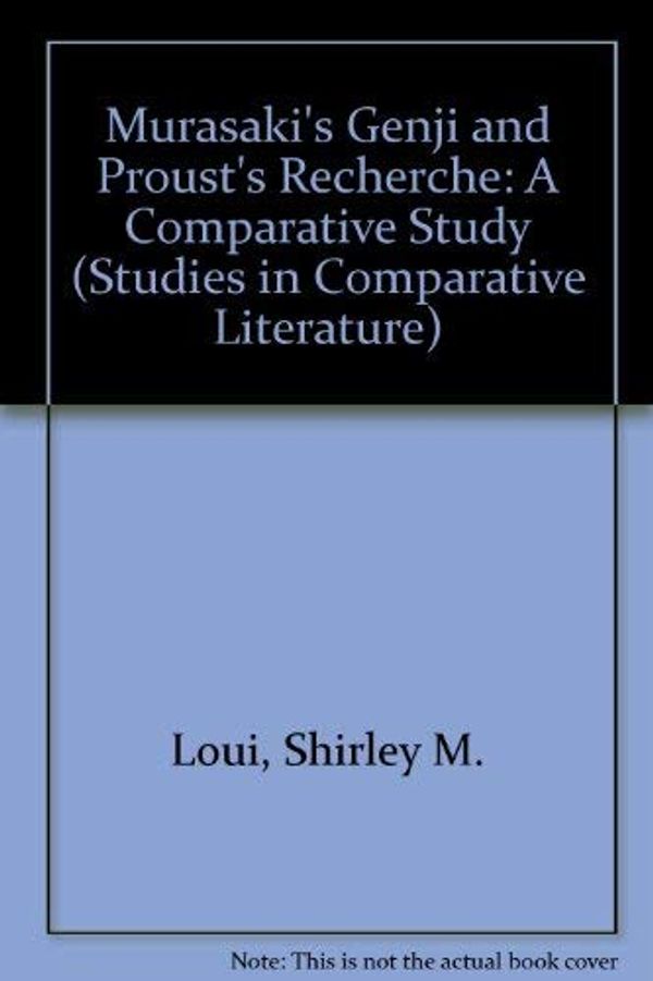 Cover Art for 9780889464247, Murasaki's Genji and Proust's Recherche: A Comparative Study (Studies in Comparative Literature) by Shirley M. Loui