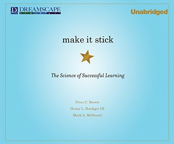 Cover Art for B019NDL8Z0, Make It Stick: The Science of Successful Learning by Peter C. Brown (2014-07-22) by Peter C. Brown; Henry L. Roediger III; Mark A. McDaniel