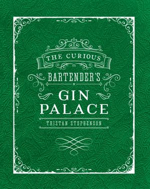 Cover Art for 9781849757010, The Curious Bartender's Gin Palace by Tristan Stephenson