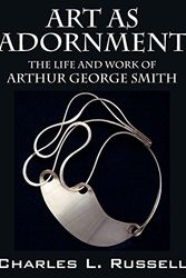 Cover Art for 9781478744788, Art as Adornment: The Life and Work of Arthur George Smith by Charles L Russell