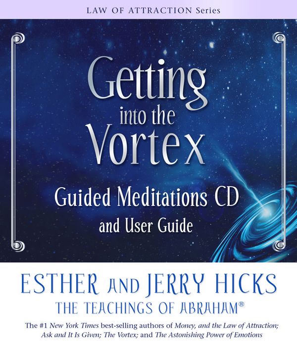 Cover Art for 9781401924393, Getting into the Vortex: Guided Meditations CD and User Guide by Esther Hicks, Jerry Hicks