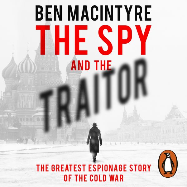 Cover Art for 9780241375723, The Spy and the Traitor: The Greatest Espionage Story of the Cold War by Ben Macintyre
