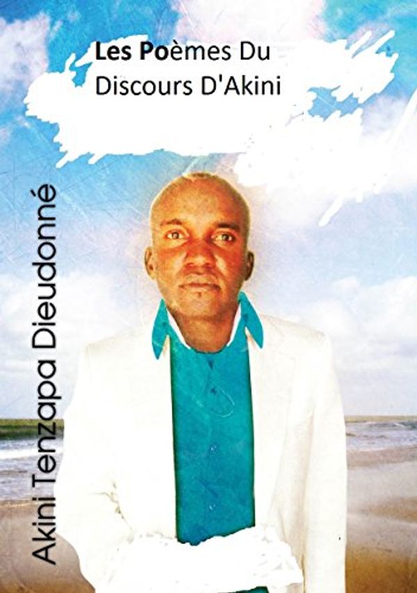 Cover Art for B017SO41Z0, Les Poèmes Du Discours D’Akini (French Edition) by Dieudonné, Akini Tenzapa