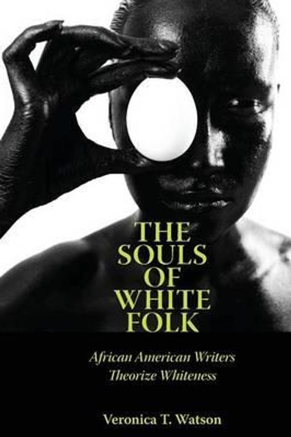 Cover Art for 9781496802453, The Souls of White Folk: African American Writers Theorize Whiteness (Margaret Walker Alexander Series in African American Studies) by Veronica T. Watson