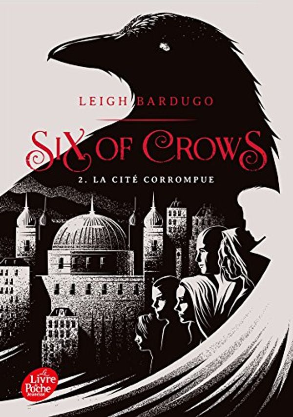 Cover Art for 9782017038375, Six of Crows - Tome 2. La Cité Corrompue (Six of Crow (2) by Leigh Bardugo