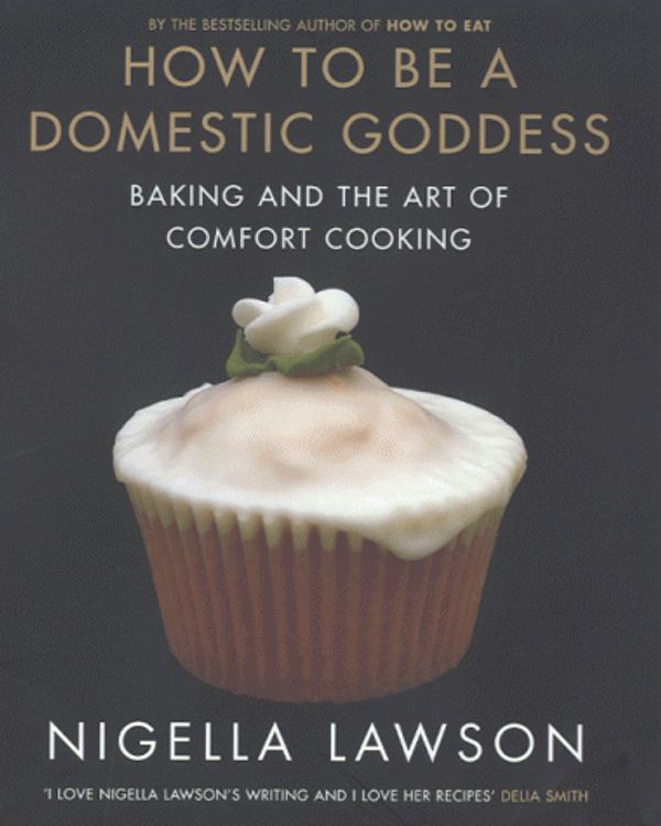 Cover Art for 9780701168889, How To Be A Domestic Goddess by Nigella Lawson