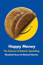 Cover Art for 9781476740706, Happy Money: The Science of Smarter Spending by Elizabeth Dunn, Michael Norton
