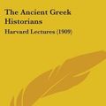 Cover Art for 9780548765296, The Ancient Greek Historians: Harvard Lectures (1909) by J. B. Bury