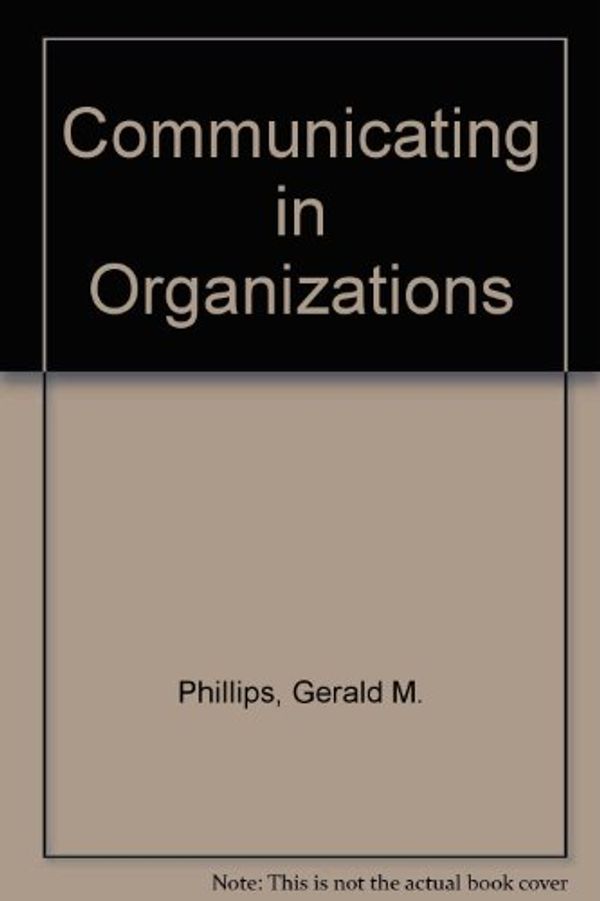 Cover Art for 9780023951602, Communicating in Organization by Gerald M. Phillips