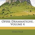 Cover Art for 9781147416046, Opere Drammatighe, Volume 4 by Pullè, Giulio
