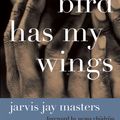 Cover Art for 9780061937378, That Bird Has My Wings by Jarvis Jay Masters