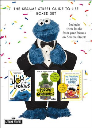 Cover Art for 9781250265210, The Sesame Street Guide to Life Set: The Joy of Cookies, the Pursuit of Grouchiness, and the Importance of Being Ernie - and Bert by Cookie Monster