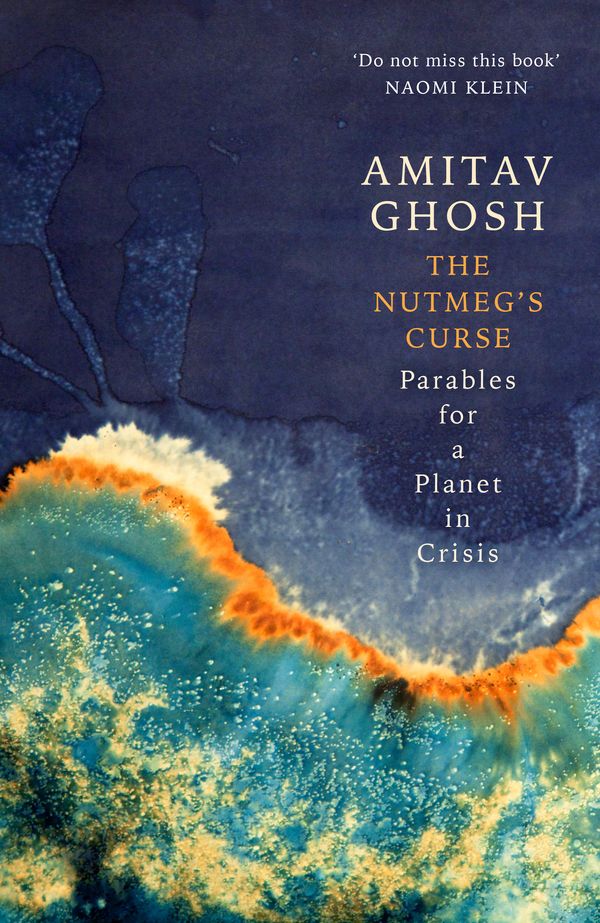 Cover Art for 9781529369458, The Nutmeg's Curse: Parables for a Planet in Crisis by Amitav Ghosh