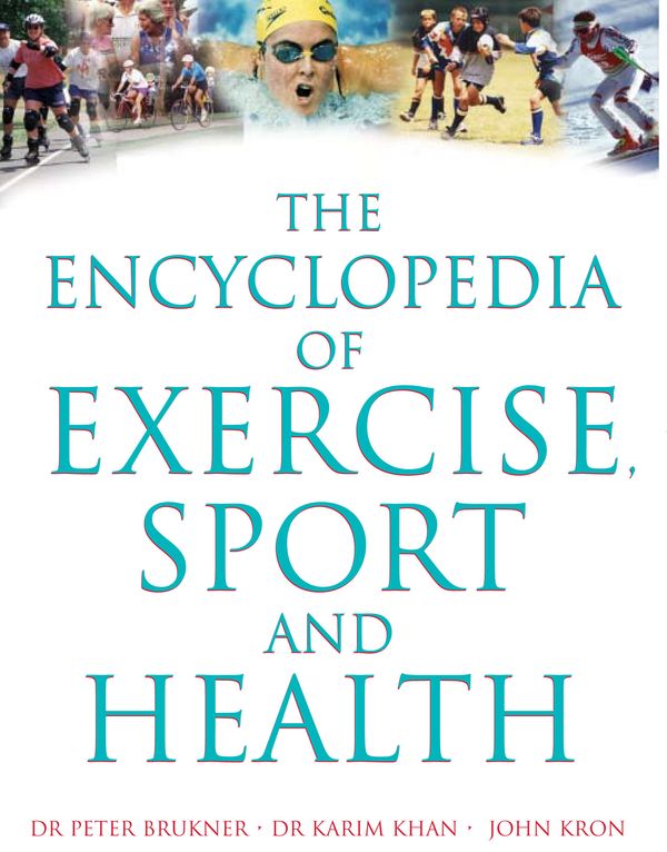 Cover Art for 9781741140583, The Encyclopedia of Exercise, Sport and Health by Peter Brukner, Karim Khan, John Kron