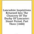 Cover Art for 9781436581868, Lancashire Inquisitions Returned Into the Chancery of the Duchy of Lancaster by John Paul Rylands